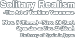Solitary Realism -The Art of Toshima Yasumasa-